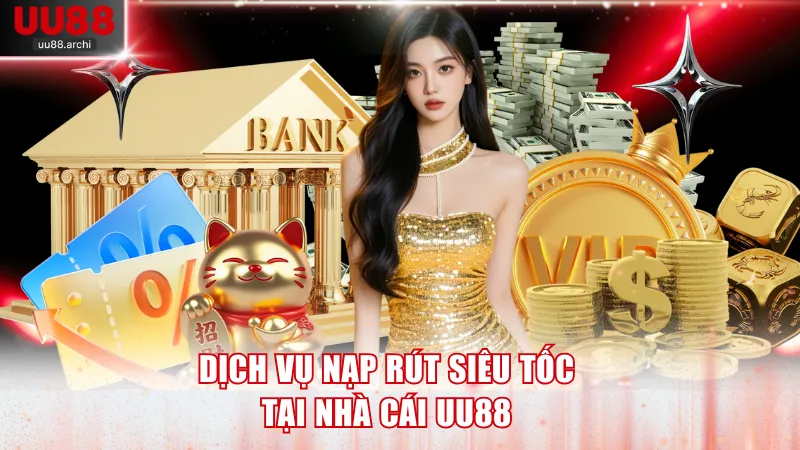 Dịch vụ nạp rút siêu tốc tại nhà cái UU88
