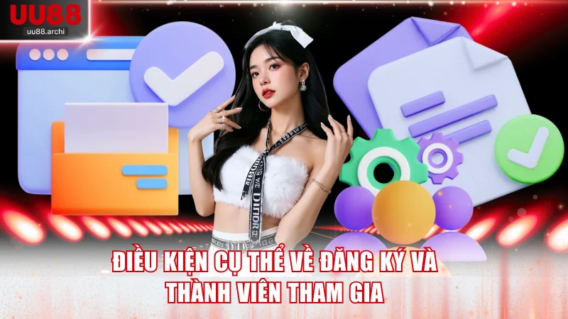 Điều kiện cụ thể về đăng ký và thành viên tham gia