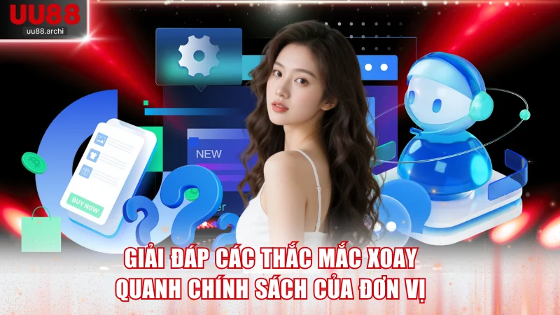 Giải đáp các thắc mắc xoay quanh chính sách của đơn vị