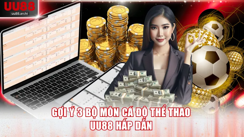 Gợi ý 3 bộ môn cá độ thể thao UU88 hấp dẫn